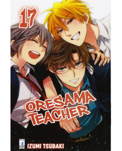 Oresama Teacher 17 di I.Tsubaki ed. Star Comics NUOVO 