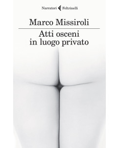 Marco Missiroli: Atti osceni in luogo privato ed. Feltrinelli A97
