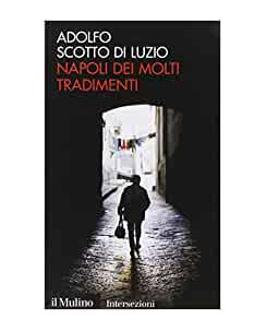 Adolfo Scotto di Luzio: Napoli dei molti tradimenti ed.il Mulino A11