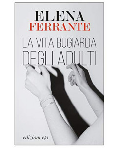 Elena Ferrante : la vita bugiarda degli adulti ed.E/O NUOVO  