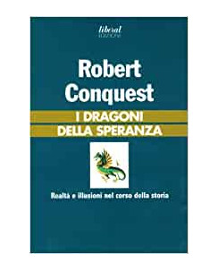Robert Conquest: i Dragoni della speranza realÃ  e illusioni ed.Liberal A11
