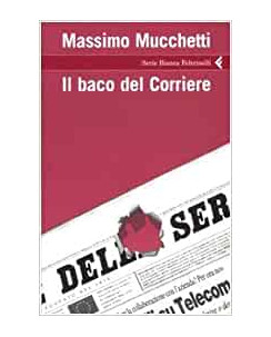 Massimo Mucchetti: il baco del Corriere ed.Feltrinelli A11