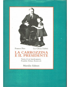 Piro,Fabbri: la carrozzina e il presidente F.D.Roosvelt ed.Marsilio A90