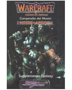 WARCRAFT compendio dei mostri, i mostri di Azeroth sup. fantasy ed.Blizzard FU04
