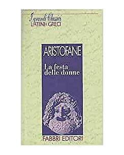 Classici Latini e Greci:Aristofane - La festa delle donne ed.Fabbri A27