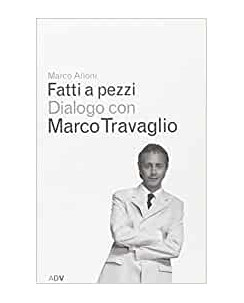 Marco Alloni : fatti a pezzi dialoghi con Travaglio ed. ADV A91
