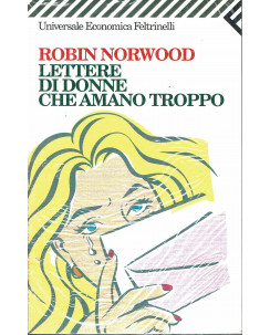 Robin Norwood : lettere di donne che amano troppo ed.Feltrinelli A98