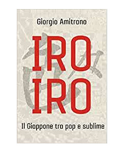 Giorgio Amitrano: Iro Iro il Giappone tra Pop e sublime ed.DEA Planeta NUOVO B06