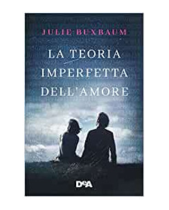 Julie Buxbaum: la teoria imperfetta dell'amore ed.DEA Planeta B27