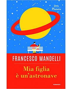 Francesco Mandelli: mia figlia è un'astronave ed.Dea NUOVO B11