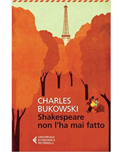 Charles Bukowski: Shakespeare non l'ha mai fatto ed.Feltrinelli A14