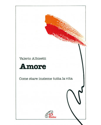 Valerio Albisetti: amore come stare insieme tutta la vita ed.Paoline A14