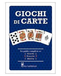 Giochi di carte: giochi,trucchi,abilità ed.il Castello A19