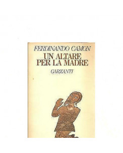 Ferdinando Camon: Un altare per la madre Ed. Garzanti A03