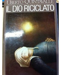 Umberto Quintavalle: Il Dio riciclato Ed. Rizzoli A05