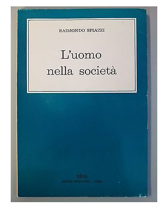 Raimondo Spiazzi: L'uomo nella società Ed. Idea Roma A13
