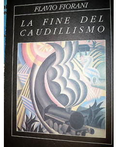Flavio Fiorani: La fine del Caudillismo ed. Edizioni Associate  A18