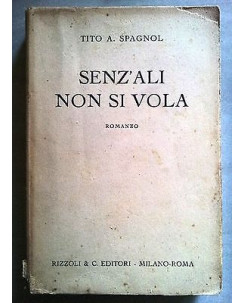 Tito A. Spagnol: Senz'ali non si vola Ia edizione Rizzoli & C. 1941 A25