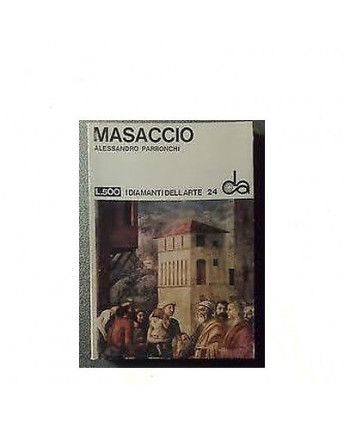 I diamanti dell'arte N. 24 A. Parronchi: Masaccio Ed. Sadea Sansoni A03