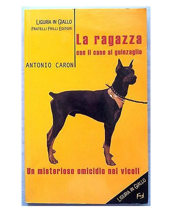 Antonio Caron: La ragazza con il cane al guinzaglio Ed. Liguria In Giallo A09