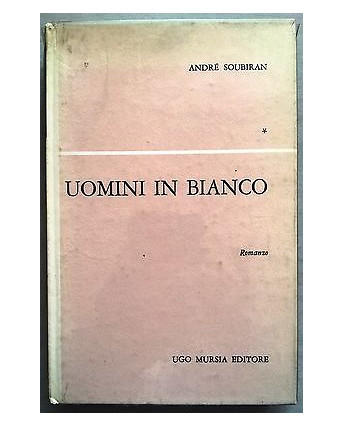 André Soubiran: Uomini in bianco 2a Ed. Ugo Mursia 1962 A07