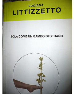 L. Littizzetto: Sola come un gambo di sedano Ed. Mondadori A02