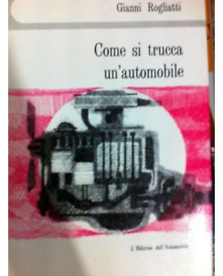 Gianni Rogliatti: Come si trucca un'automobile Ed. Editrice dell'automobile A12 