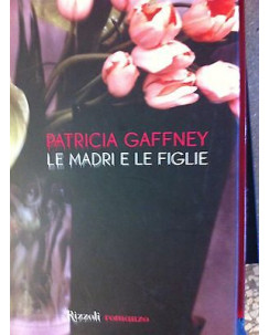Patricia Gaffney: Le madri e le figlie Ed. Rizzoli A13