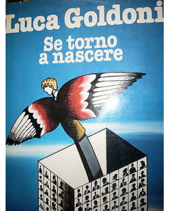 Luca Goldoni: Se torno a nascere, Ed. Mondadori  [RS] A34