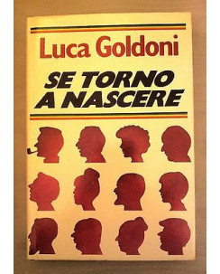 Luca Goldoni: Se torno a nascere Ed. Mondadori A01