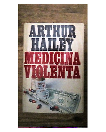A. Hailey: Medicina Violenta ed. 1985 Ed. Dall'Oglio [RS] A52