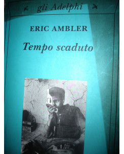 E. Ambler: Tempo Scaduto Gli Adelphi Ediz. 2004 Ed. Adelphi [RS] A30