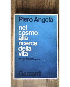 P.Angela: Nel cosmo alla ricerca della vita Ed. Garzanti [RS] A52