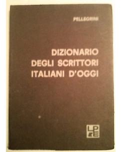 Pellegrini: Dizionario degli scrittori Italiani d'ggi ed. 1969 Ed. LPE A60