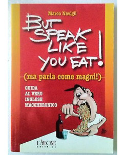 Marco Navigli: But Speak Like you eat! (ma parla come magni!) Ed. L'Airone A60