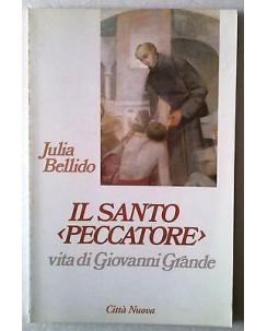 Julia Bellido: Il Santo Peccatore vita di Giovanni Grande Ed. Città Nuova A60