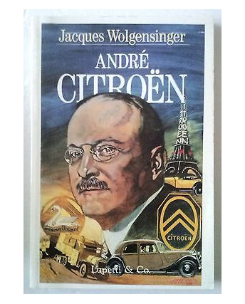 J.Wolgensinger: Andrè Citroen - Ed. Lupetti & Co. - A60