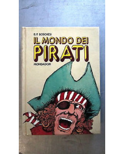B.P.Boschesi: Il mondo dei pirati Ed. Mondadori A41