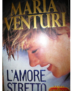 Maria Venturi: L'Amore Stretto  Ed. Rizzoli A33