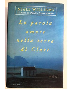 Niall Williams: La parola amore nella terra di Clare ed. Mondadori [RS] A45