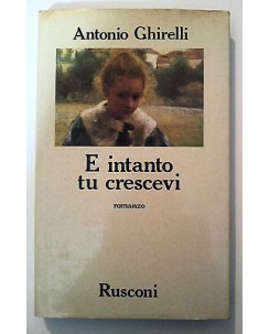 Antonio Ghirelli: E intanto tu crescevi ed. Rusconi [RS] A45