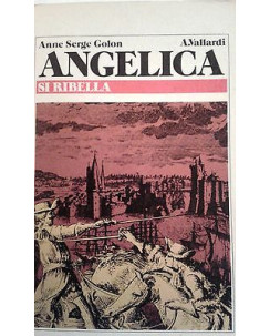 Anne Serge Golon:Angelica si ribella ed.Vallardi 1°ed.1982 A01