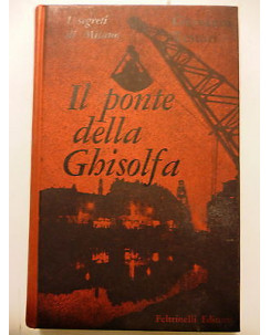 GIOVANNI TESTORI: Il ponte della Ghisolfa "I SEGRETI DI MILANO" FELTRINELLI A82