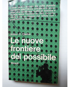 Arthur C. Clarke: Le nuove frontiere del possibile  Ed. Rizzoli [SR] A74 