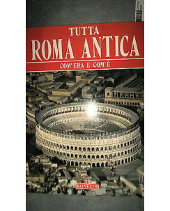 Tutta Roma antica, com'era e com'è Illustrato Ed. Bonechi [RS] A36