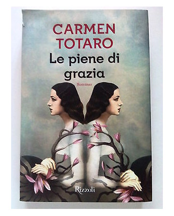 Carmen Totaro: Le piene di grazia ed. Rizzoli -50% A38