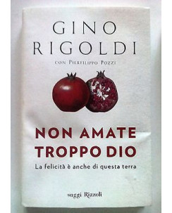 Gino Rigoldi: Non amate troppo Dio * ed. Rizzoli -50% A38
