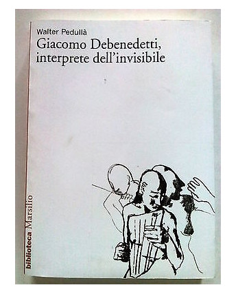 W. Pedullà: Giacomo Debenedetti, interprete dell'invisibile Marsilio -50% A42