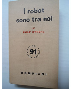 Rolf Strehl: I robot sono tra noi Ed. Bompiani [SR] A75