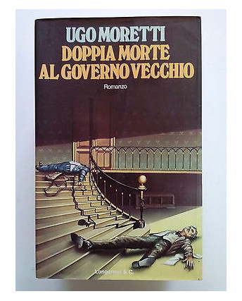 Ugo Moretti: Doppia Morte al Governo Vecchio Ed. Longanesi 1977 [SR] A63